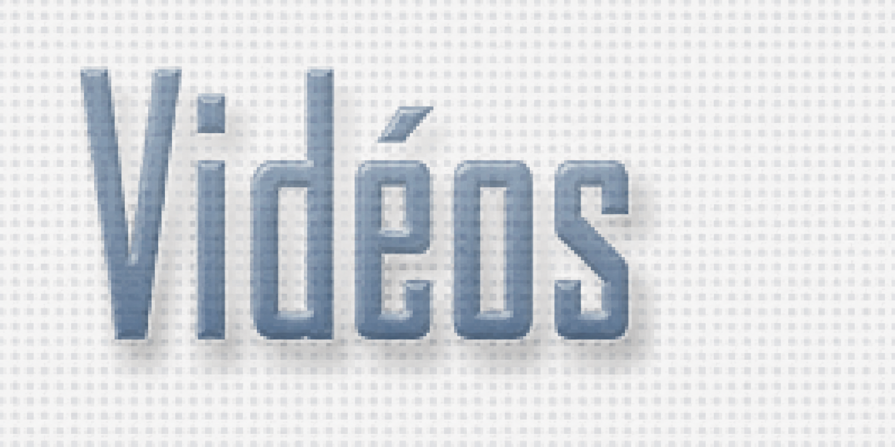 Vidéos